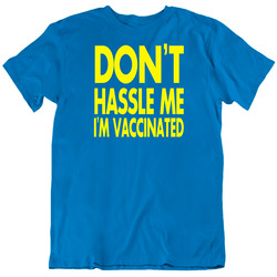 Dont Hassle Me Im Vaccinated Funny T Shirt