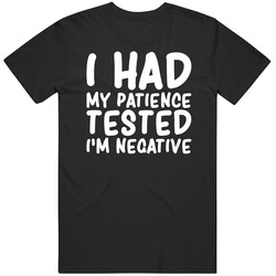I Had My Patience Tested Funny T Shirt