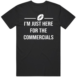 Im Just Here For The Commericals Superbowl Funny T Shirt
