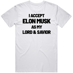 I Accept Elon Musk As My Lord And Savior Funny T Shirt