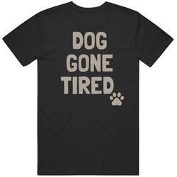 Dog Gone Tired T Shirt Dog Gone Tired T Shirt