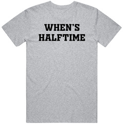 Whens Halftime Funny Sports T Shirt