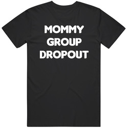 Mommy Group Dropout Funny T Shirt