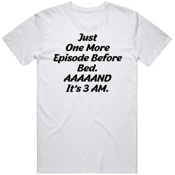 Just One More Episode Before Bed Funny T Shirt