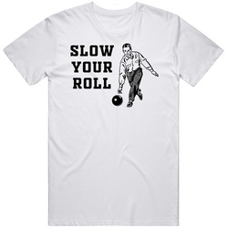 Slow Your Roll Bowling T Shirt