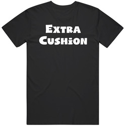 Extra Cushion Funny T Shirt