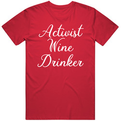 Activist Wine Drinker Funny T Shirt