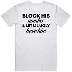 Block His Number And Let Lil Ugly Have Him Funny T Shirt