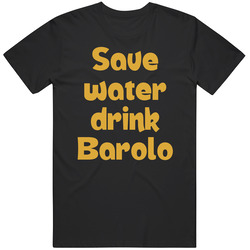 Save Water Drink Barolo Funny T Shirt