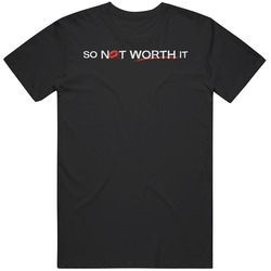 So Not Worth It Tv Show T Shirt