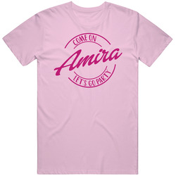 Come On Amira Let's Go Party Barbie Fan T Shirt Come On Amira Let's Go Party Barbie Fan T Shirt