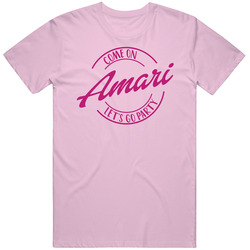 Come On Amari Let's Go Party Barbie Fan T Shirt Come On Amari Let's Go Party Barbie Fan T Shirt