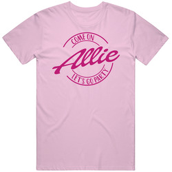 Come On Allie Let's Go Party Barbie Fan T Shirt Come On Allie Let's Go Party Barbie Fan T Shirt
