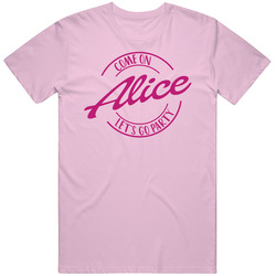 Come On Alice Let's Go Party Barbie Fan T Shirt Come On Alice Let's Go Party Barbie Fan T Shirt
