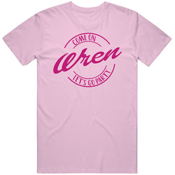 Come On Wren Let's Go Party Barbie Fan T Shirt Come On Wren Let's Go Party Barbie Fan T Shirt