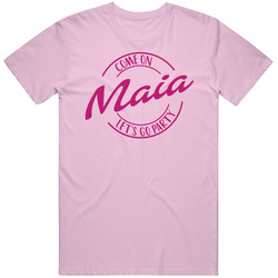 Come On Maia Let's Go Party Barbie Fan T Shirt Come On Maia Let's Go Party Barbie Fan T Shirt