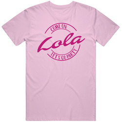 Come On Lola Let's Go Party Barbie Fan T Shirt Come On Lola Let's Go Party Barbie Fan T Shirt
