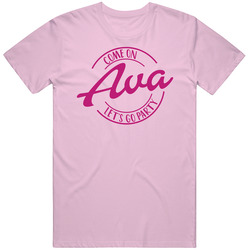 Come On Ava Let's Go Party Barbie Fan T Shirt Come On Ava Let's Go Party Barbie Fan T Shirt