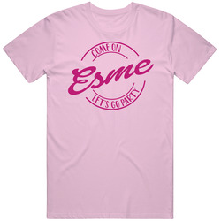 Come On Esme Let's Go Party Barbie Fan T Shirt Come On Esme Let's Go Party Barbie Fan T Shirt