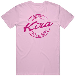 Come On Kira Let's Go Party Barbie Fan T Shirt Come On Kira Let's Go Party Barbie Fan T Shirt