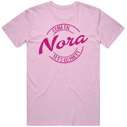 Come On Nora Let's Go Party Barbie Fan T Shirt Come On Nora Let's Go Party Barbie Fan T Shirt