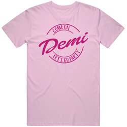 Come On Demi Let's Go Party Barbie Fan T Shirt Come On Demi Let's Go Party Barbie Fan T Shirt