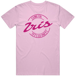 Come On Iris Let's Go Party Barbie Fan T Shirt Come On Iris Let's Go Party Barbie Fan T Shirt