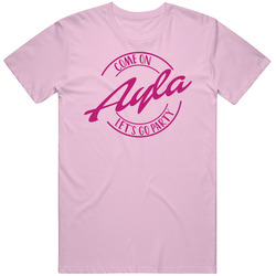 Come On Ayla Let's Go Party Barbie Fan T Shirt Come On Ayla Let's Go Party Barbie Fan T Shirt