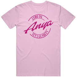 Come On Anya Let's Go Party Barbie Fan T Shirt Come On Anya Let's Go Party Barbie Fan T Shirt