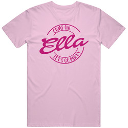 Come On Ella Let's Go Party Barbie Fan T Shirt Come On Ella Let's Go Party Barbie Fan T Shirt
