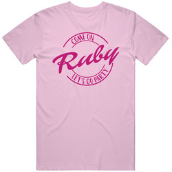 Come On Ruby Let's Go Party Barbie Fan T Shirt Come On Ruby Let's Go Party Barbie Fan T Shirt