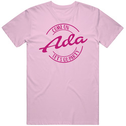 Come On Ada Let's Go Party Barbie Fan T Shirt Come On Ada Let's Go Party Barbie Fan T Shirt