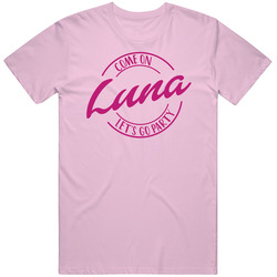 Come On Luna Let's Go Party Barbie Fan T Shirt Come On Luna Let's Go Party Barbie Fan T Shirt