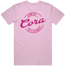 Come On Cora Let's Go Party Barbie Fan T Shirt Come On Cora Let's Go Party Barbie Fan T Shirt