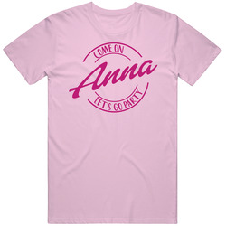 Come On Anna Let's Go Party Barbie Fan T Shirt Come On Anna Let's Go Party Barbie Fan T Shirt