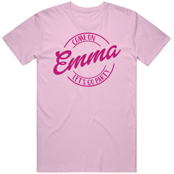 Come On Emma Let's Go Party Barbie Fan T Shirt Come On Emma Let's Go Party Barbie Fan T Shirt