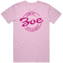 Come On Zoe Let's Go Party Barbie Fan T Shirt Come On Zoe Let's Go Party Barbie Fan T Shirt