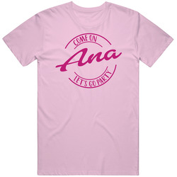 Come On Ana Let's Go Party Barbie Fan T Shirt Come On Ana Let's Go Party Barbie Fan T Shirt