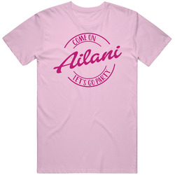 Come On Ailani Let's Go Party Barbie Fan T Shirt Come On Ailani Let's Go Party Barbie Fan T Shirt