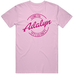 Come On Adalyn Let's Go Party Barbie Fan T Shirt Come On Adalyn Let's Go Party Barbie Fan T Shirt