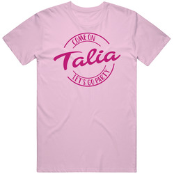 Come On Talia Let's Go Party Barbie Fan T Shirt Come On Talia Let's Go Party Barbie Fan T Shirt