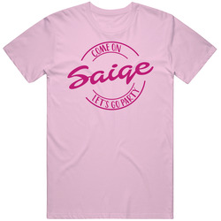 Come On Saige Let's Go Party Barbie Fan T Shirt Come On Saige Let's Go Party Barbie Fan T Shirt