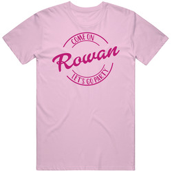 Come On Rowan Let's Go Party Barbie Fan T Shirt Come On Rowan Let's Go Party Barbie Fan T Shirt