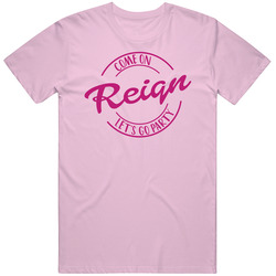 Come On Reign Let's Go Party Barbie Fan T Shirt Come On Reign Let's Go Party Barbie Fan T Shirt
