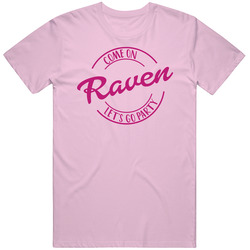 Come On Raven Let's Go Party Barbie Fan T Shirt Come On Raven Let's Go Party Barbie Fan T Shirt