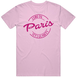 Come On Paris Let's Go Party Barbie Fan T Shirt Come On Paris Let's Go Party Barbie Fan T Shirt