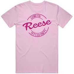 Come On Reese Let's Go Party Barbie Fan T Shirt Come On Reese Let's Go Party Barbie Fan T Shirt