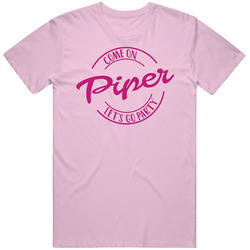 Come On Piper Let's Go Party Barbie Fan T Shirt Come On Piper Let's Go Party Barbie Fan T Shirt