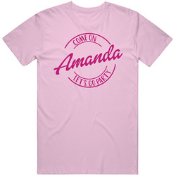 Come On Amanda Let's Go Party Barbie Fan T Shirt Come On Amanda Let's Go Party Barbie Fan T Shirt