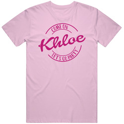 Come On Khloe Let's Go Party Barbie Fan T Shirt Come On Khloe Let's Go Party Barbie Fan T Shirt